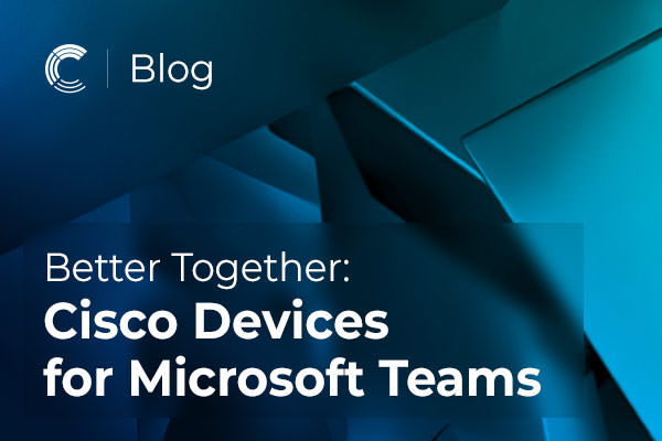 Better Together: Cisco Devices for Microsoft Teams