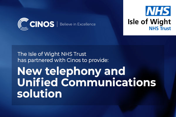 The Isle of Wight NHS Trust selects Cinos for new telephony and Unified Communications solution